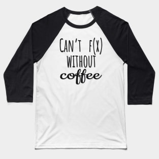 Math: Can't function without coffee Baseball T-Shirt